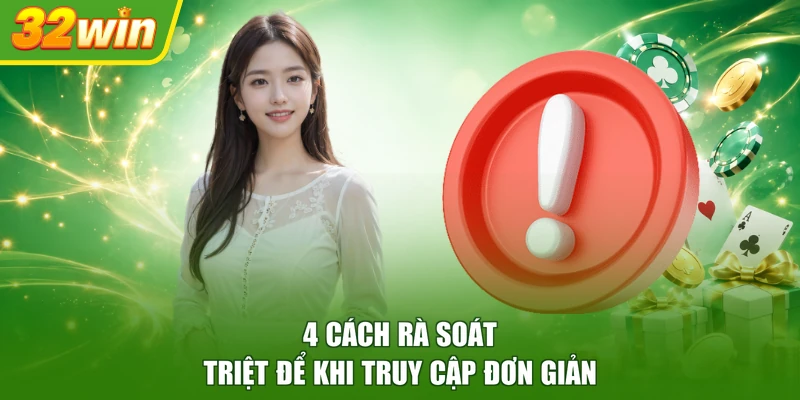 4 cách rà soát triệt để khi truy cập đơn giản