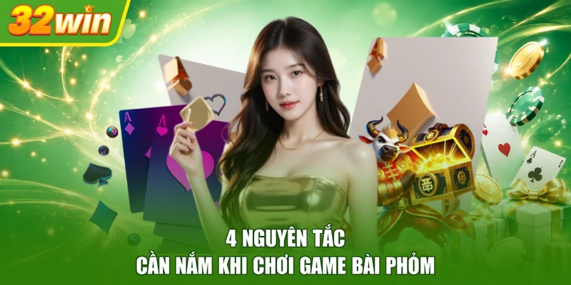 4 Nguyên tắc cần nắm khi chơi game bài Phỏm
