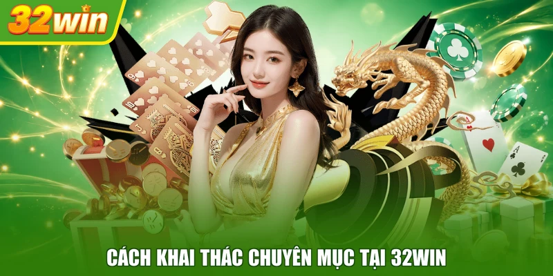 Cách khai thác chuyên mục tại 32WIN