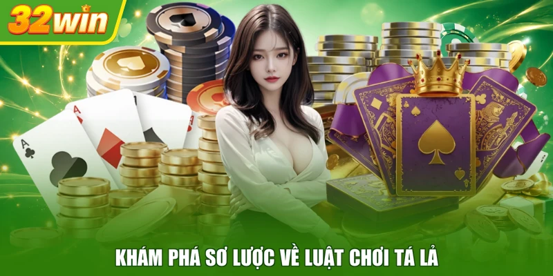 Khám phá sơ lược về luật chơi Tá Lả