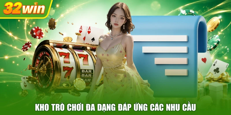 Kho trò chơi đa dạng đáp ứng các nhu cầu