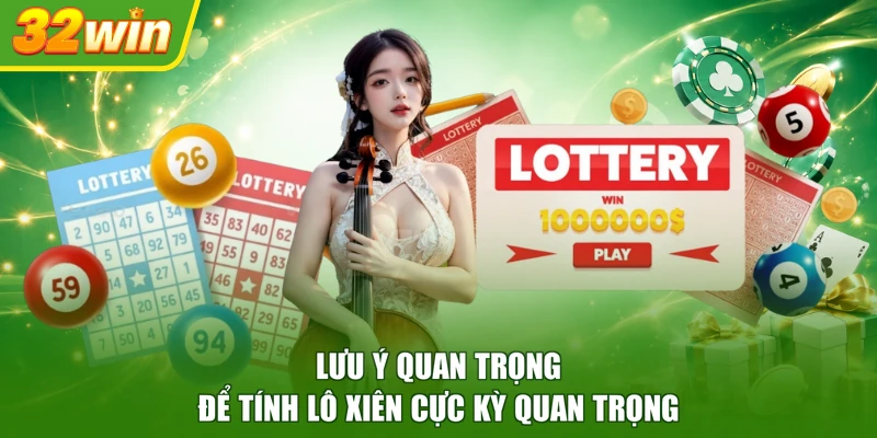 Lưu ý quan trọng để tính lô xiên cực kỳ quan trọng