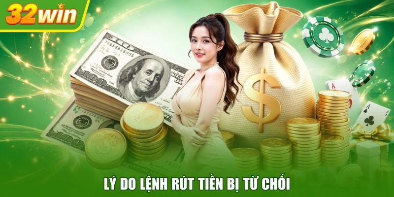 Lý do lệnh rút tiền bị từ chối