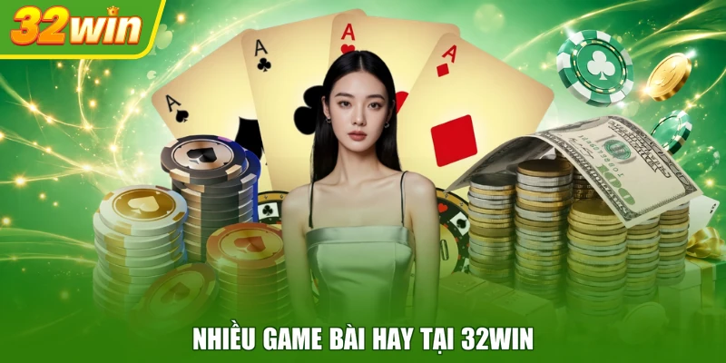 Nhiều game bài hay tại 32WIN