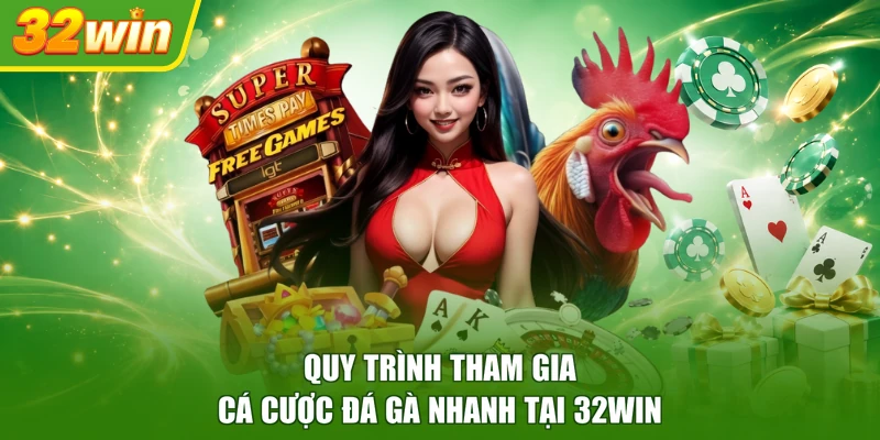 Quy trình tham gia cá cược đá gà nhanh tại 32WIN