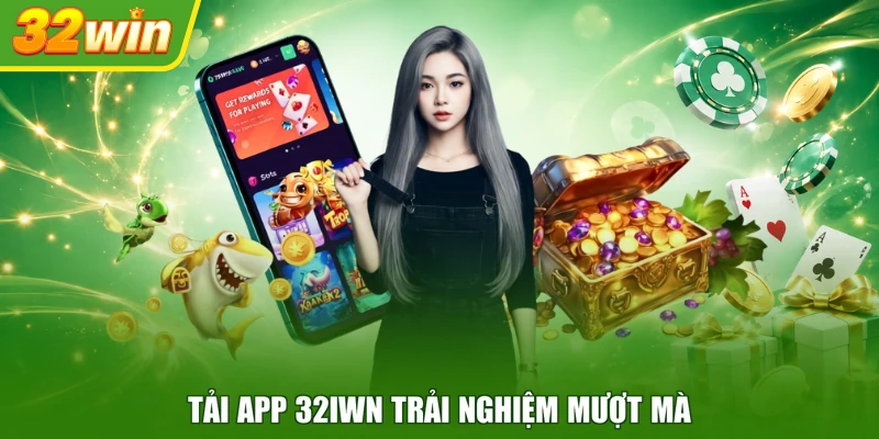 Tải app 32IWN trải nghiệm mượt mà