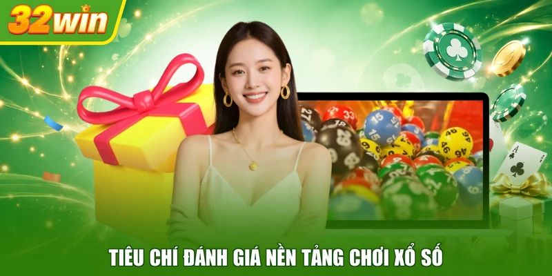 Tiêu chí đánh giá nền tảng chơi xổ số