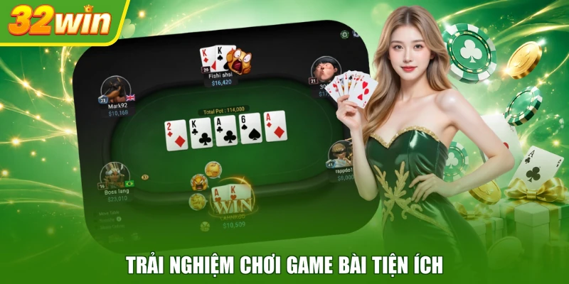 Trải nghiệm chơi game bài tiện ích