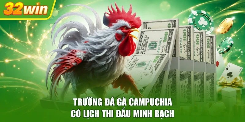 Trường đá gà Campuchia có lịch thi đấu minh bạch