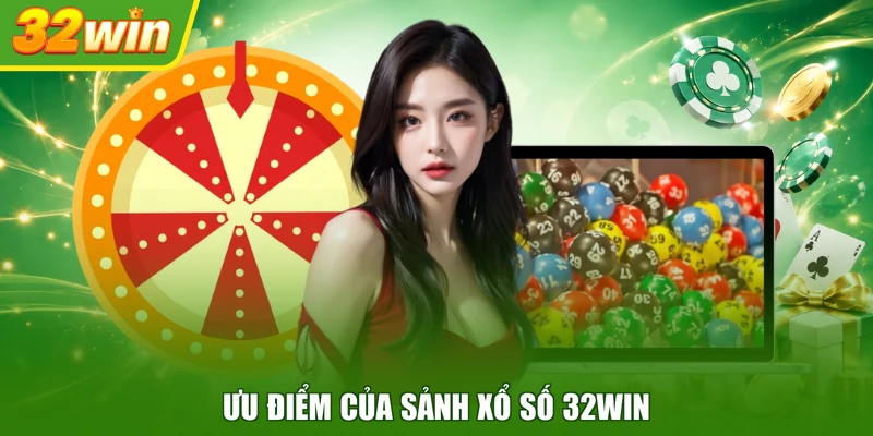 Ưu điểm của sảnh xổ số 32WIN